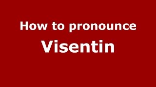 How to pronounce Visentin