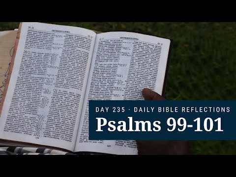 DAY 235 | Psalms 99-101 | The Bible in a Year