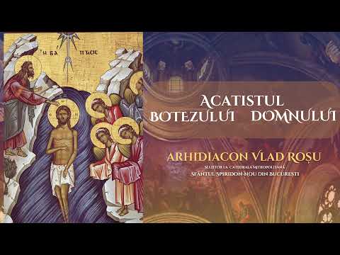 Acatistul Botezului Domnului - Arhidiacon Vlad Rosu