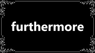 Furthermore - Meaning and How To Pronounce
