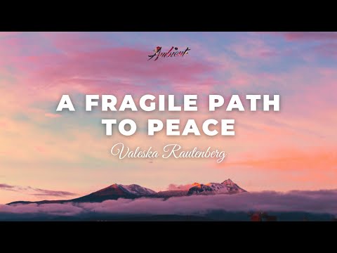 Valeska Rautenberg - A Fragile Path To Peace [cinematic piano ambient]