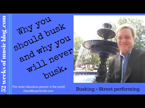 Why you should busk/street perform and why you will never do it