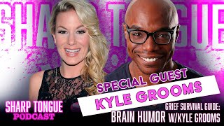 Brain Humor | Kyle Grooms | Grief Survival Guide Pt 13 | Sharp Tongue Podcast