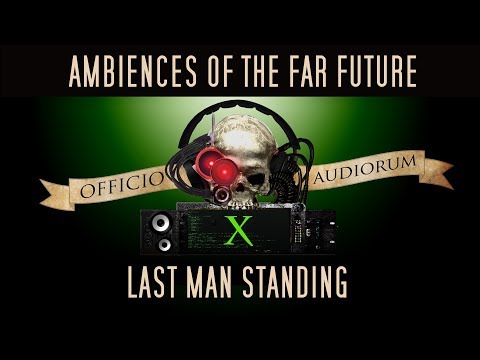 Ambiences of the Far Future Part X - Last Man Standing