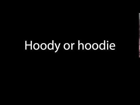 How to pronounce Hoody or hoodie