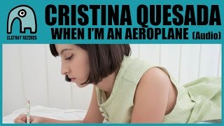 CRISTINA QUESADA - When I'm An Aeroplane [Audio]