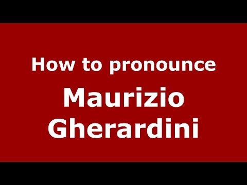 How to pronounce Maurizio Gherardini (Italian/Italy) - PronounceNames.com