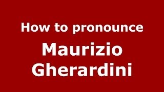 How to pronounce Maurizio Gherardini