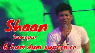 O hum dum suniyo re/Saathya/Live Shaan/Durgapur
