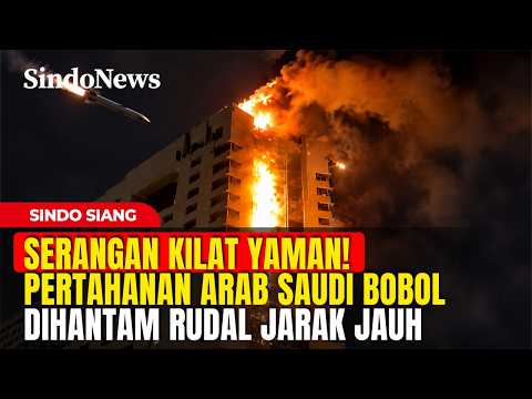 SERANGAN KILAT YAMAN! Pertahanan Arab Saudi Dihantam Rudal Jarak Jauh | Sindo Siang | 25/10 Part 03