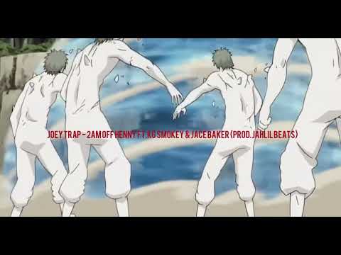 joey trap - 2amoffhenny ft.kg smokey & jace baker (prod.jahlil beats)