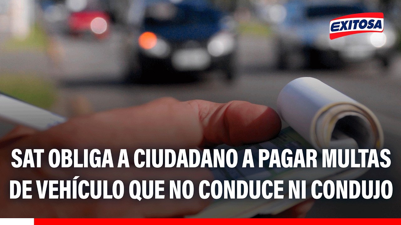 🔴🔵 SAT obliga a ciudadano a pagar multas de vehículo que no conduce ni condujo
