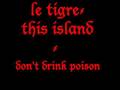 le tigre - don't drink poison