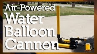 How to make an Air Powered Water Balloon Cannon (Launcher)