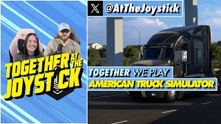Together We Play American Truck Simulator (Part 17)