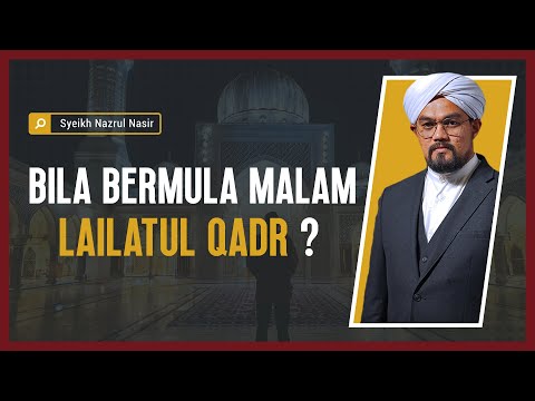 Bila Bermula Malam Lailatul Qodr ? - Syeikh Nazrul Nasir