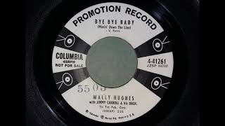 Wally Hughes - Bye Bye Baby (Movin` Down The Line)