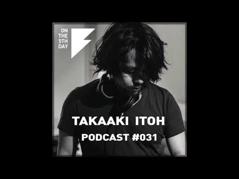 On The 5th Day Podcast #031 - Takaaki Itoh