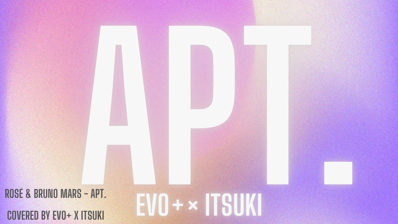 APT. - Covered by EVO+ x Itsuki