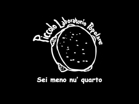 Piccolo Laboratorio Popolare - Sei meno nu' quarto
