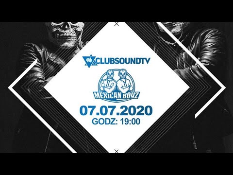 Mexican Boyz live ! Clubsound TV ! 07.07.2020 r.