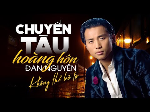 CHUYẾN TÀU HOÀNG HÔN - Đan Nguyên [ MV OFFICIAL ] |Những Bản Nhạc Hải Ngoại Siêu Hay KHÔNG THỂ BỎ LỠ