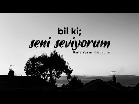 Bil ki Seni Seviyorum - Ümit Yaşar Oğuzcan | Emre Özdemir