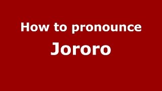 How to pronounce Jororo