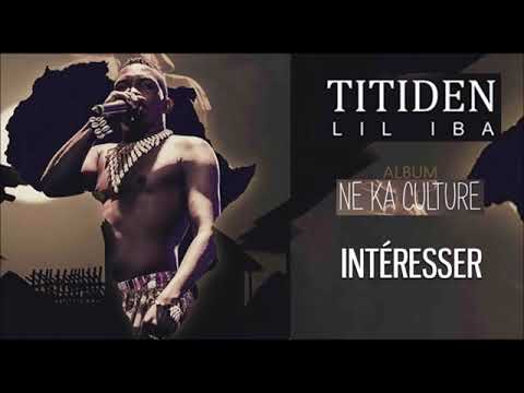 04. TITIDEN LIL IBA - INTÉRESSER (Album - NE KA CULTURE 2019)