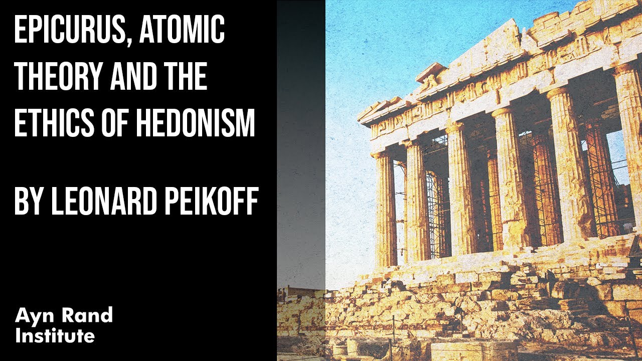 Epicurus, Atomic Theory and the Ethics of Hedonism by Leonard Peikoff, part 21 of 50