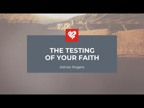 Adrian Rogers: The Testing of Your Faith (2392)
