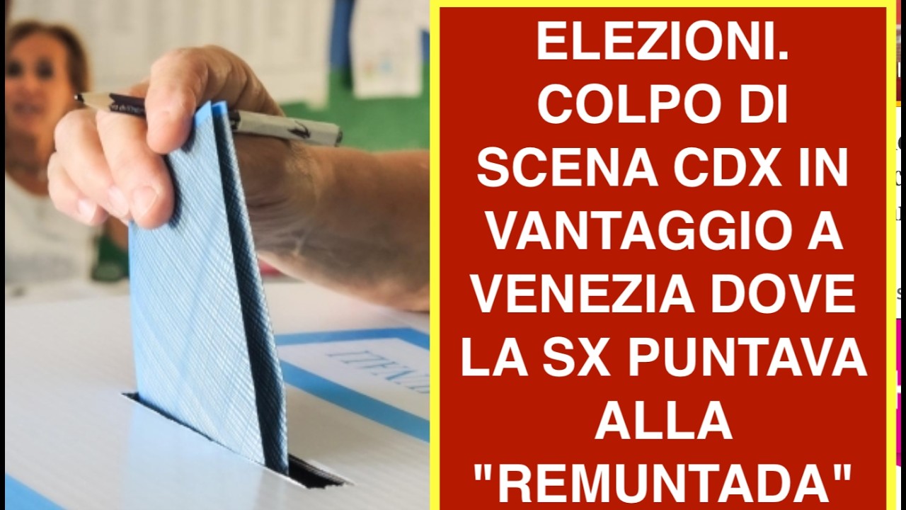 ELEZIONI. COLPO DI SCENA CDX IN VANTAGGIO A VENEZIA DOVE LA SX PUNTAVA ALLA "REMUNTADA"