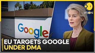 EU Targets Google Under Digital Markets Act In Major Tech Crackdown | WION News