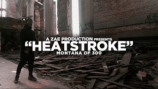 Montana Of 300 - Heatstroke (Official Music Video) Shot By @AZaeProduction