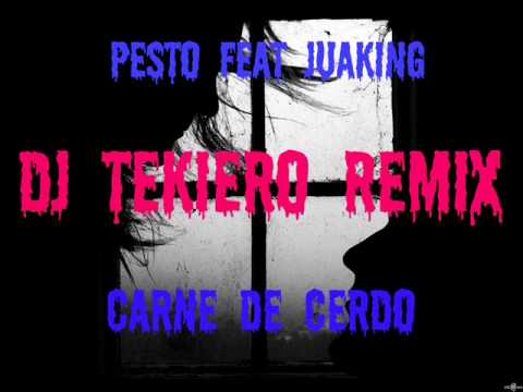 pesto feat juaking carne de cerdo dj tekiero remix