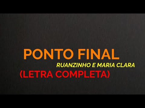 Ponto Final - Ruanzinho e Maria Clara - Felipe Letras | (LETRA COMPLETA)