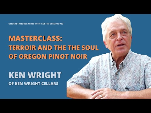 Ken Wright's Secrets to Perfect Oregon Pinot Noir: A Wine Lover's Masterclass | Austin Beeman
