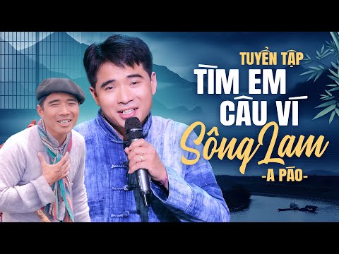 Tuyển Tập TÌM EM CÂU VÍ SÔNG LAM - A PÁO | Hát Về Xứ Nghệ Làm Đốn Tim Triệu Người Nghe
