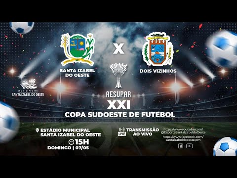 XXI Copa Sudoeste de Futebol - Santa Izabel do Oeste X Dois Vizinhos - Oitavas - 07/05/2023