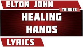 Healing Hands - Elton John tribute - Lyrics