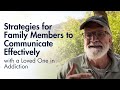 Strategies for Family Members to Communicate Effectively with a Loved One in Addiction