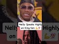 Nelly speaks on King Von