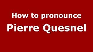 How to pronounce Pierre Quesnel
