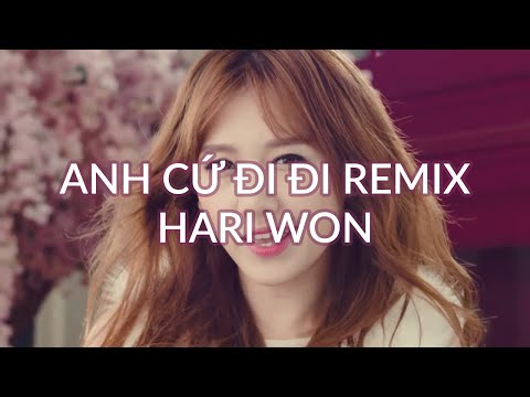Anh Cứ Đi Đi Remix - Hari Won
