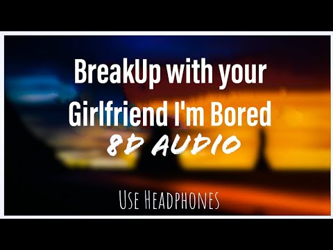 Break Up With Your Girlfriend I'm Bored video
