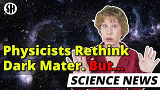 Physicists Rethink Dark Matter. But…