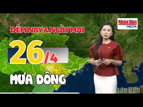 Dự báo thời tiết đêm nay và ngày mai 26/4 | Dự báo thời tiết mới nhất hôm nay | Báo Nhân Dân