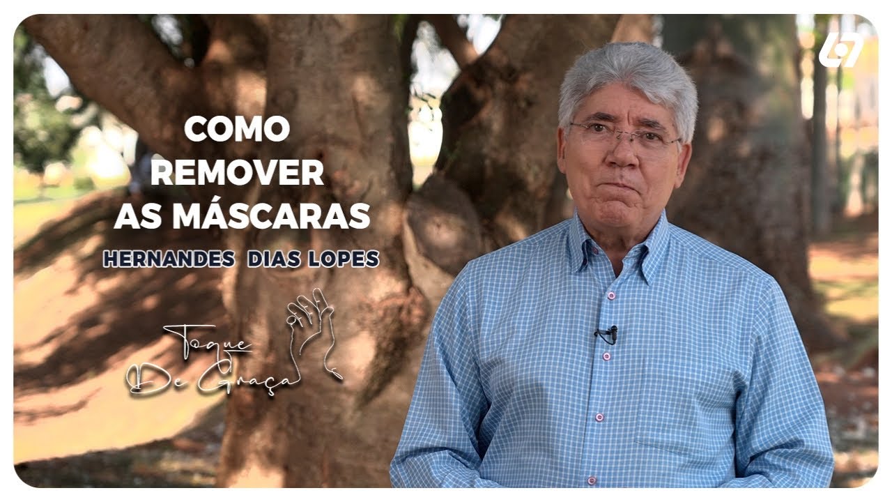 Remova suas máscaras | Hernandes Dias Lopes | Toque de graça
