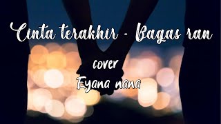 Download lagu 🎶 bagas ran - cinta terakhir ku || lirik cover by eyana nana mp3