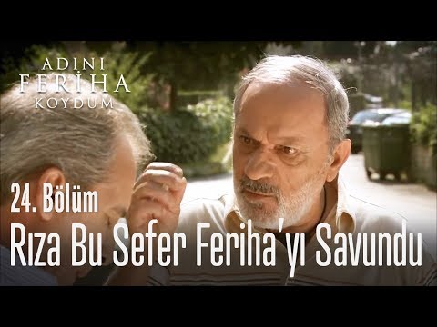 Rıza bu sefer Feriha'yı savundu - Adını Feriha Koydum 24. Bölüm